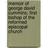 Memoir Of George David Cummins; First Bishop Of The Reformed Episcopal Church by Alexandrine Macomb Balch Cummins