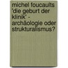 Michel Foucaults 'Die Geburt der Klinik' - Archäologie oder Strukturalismus? by Christian David Köbel