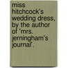 Miss Hitchcock's Wedding Dress, By The Author Of 'Mrs. Jerningham's Journal'. by Elizabeth Anna Hart