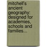 Mitchell's Ancient Geography: Designed For Academies, Schools And Families... door Augustus Mitchell