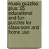 Music Puzzles Plus: 25 Educational And Fun Puzzles For Classroom And Home Use
