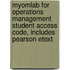 Myomlab For Operations Management Student Access Code, Includes Pearson Etext