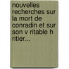 Nouvelles Recherches Sur La Mort De Conradin Et Sur Son V Ritable H Ritier... door Jean-Louis-Alphonse Huillard-Br Holles