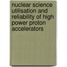 Nuclear Science Utilisation And Reliability Of High Power Proton Accelerators by Publishing Oecd Publishing
