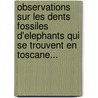Observations Sur Les Dents Fossiles D'Elephants Qui Se Trouvent En Toscane... door Bartolommeo Mesny