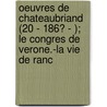 Oeuvres De Chateaubriand (20 - 186? - ); Le Congres De Verone.-La Vie De Ranc door François-René Chateaubriand