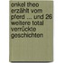 Onkel Theo Erzählt Vom Pferd ... Und 26 Weitere Total Verrückte Geschichten