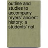 Outline And Studies To Accompany Myers' Ancient History; A Students' Not door Florence Eugnie Leadbetter