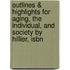Outlines & Highlights For Aging, The Individual, And Society By Hillier, Isbn