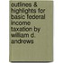 Outlines & Highlights For Basic Federal Income Taxation By William D. Andrews