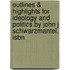 Outlines & Highlights For Ideology And Politics By John J Schwarzmantel, Isbn