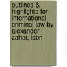 Outlines & Highlights For International Criminal Law By Alexander Zahar, Isbn by Cram101 Textbook Reviews