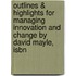 Outlines & Highlights For Managing Innovation And Change By David Mayle, Isbn