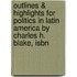 Outlines & Highlights For Politics In Latin America By Charles H. Blake, Isbn