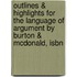 Outlines & Highlights For The Language Of Argument By Burton & Mcdonald, Isbn