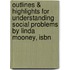 Outlines & Highlights For Understanding Social Problems By Linda Mooney, Isbn