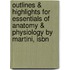 Outlines & Highlights For Essentials Of Anatomy & Physiology By Martini, Isbn