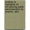 Outlines & Highlights For Introducing Public Administration By Shafritz, Isbn door Shafritz and Russell