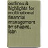 Outlines & Highlights For Multinational Financial Management By Shapiro, Isbn