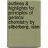 Outlines & Highlights For Principles Of General Chemistry By Silberberg, Isbn