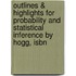 Outlines & Highlights For Probability And Statistical Inference By Hogg, Isbn