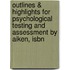 Outlines & Highlights For Psychological Testing And Assessment By Aiken, Isbn