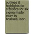 Outlines & Highlights For Statistics For Six Sigma Made Easy By Brussee, Isbn