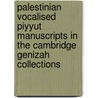 Palestinian Vocalised Piyyut Manuscripts In The Cambridge Genizah Collections door Joseph Yahalom