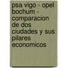 Psa Vigo - Opel Bochum - Comparacion De Dos Ciudades Y Sus Pilares Economicos by Gabriel Rivas Perez