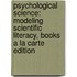 Psychological Science: Modeling Scientific Literacy, Books A La Carte Edition