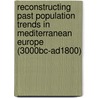 Reconstructing Past Population Trends in Mediterranean Europe (3000bc-Ad1800) door John Bintliff