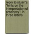 Reply To Stuart's "Hints On The Interpretation Of Prophecy"; In Three Letters