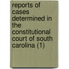 Reports Of Cases Determined In The Constitutional Court Of South Carolina (1) by South Carolina Appeals