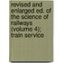 Revised And Enlarged Ed. Of The Science Of Railways (Volume 4); Train Service