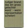 Rudiger Brand: Das Ein Gross Gelachter Ward.' - Wenn Reprasentation Scheitert by Nathalie Konya-Jobs
