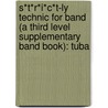S*T*R*I*C*T-Ly Technic For Band (A Third Level Supplementary Band Book): Tuba door Jim Swearingen