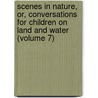 Scenes In Nature, Or, Conversations For Children On Land And Water (Volume 7) door Thomas Hopkins Webb