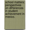 School Matters: Perspectives On Differences In Student Achievement In Mexico. by Iliana Brodziak De Los Reyes