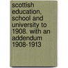 Scottish Education, School And University To 1908. With An Addendum 1908-1913 by John Kerr