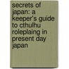 Secrets Of Japan: A Keeper's Guide To Cthulhu Roleplaing In Present Day Japan door Dziesinski