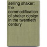 Selling Shaker: The Commodification Of Shaker Design In The Twentieth Century by Stephen Bowe
