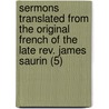 Sermons Translated From The Original French Of The Late Rev. James Saurin (5) door Jacques Saurin