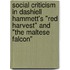 Social Criticism In Dashiell Hammett's "Red Harvest" And "The Maltese Falcon"