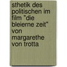 Sthetik Des Politischen Im Film "Die Bleierne Zeit" Von Margarethe Von Trotta by Cordula Gries