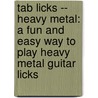 Tab Licks -- Heavy Metal: A Fun And Easy Way To Play Heavy Metal Guitar Licks door Steve Hall