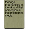 Teenage Pregnancies In The Uk And Their Perception In The British Print Media by Birgit Wilpers