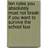 Ten Rules You Absolutely Must Not Break If You Want to Survive the School Bus door John Grandits