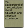 The Battleground Of The Curriculum: Liberal Education And American Experience door W.B. Carnochan