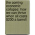 The Coming Economic Collapse: How We Can Thrive When Oil Costs $200 A Barrell
