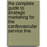 The Complete Guide to Strategic Marketing for the Cardiovascular Service Line by John W. Meyer